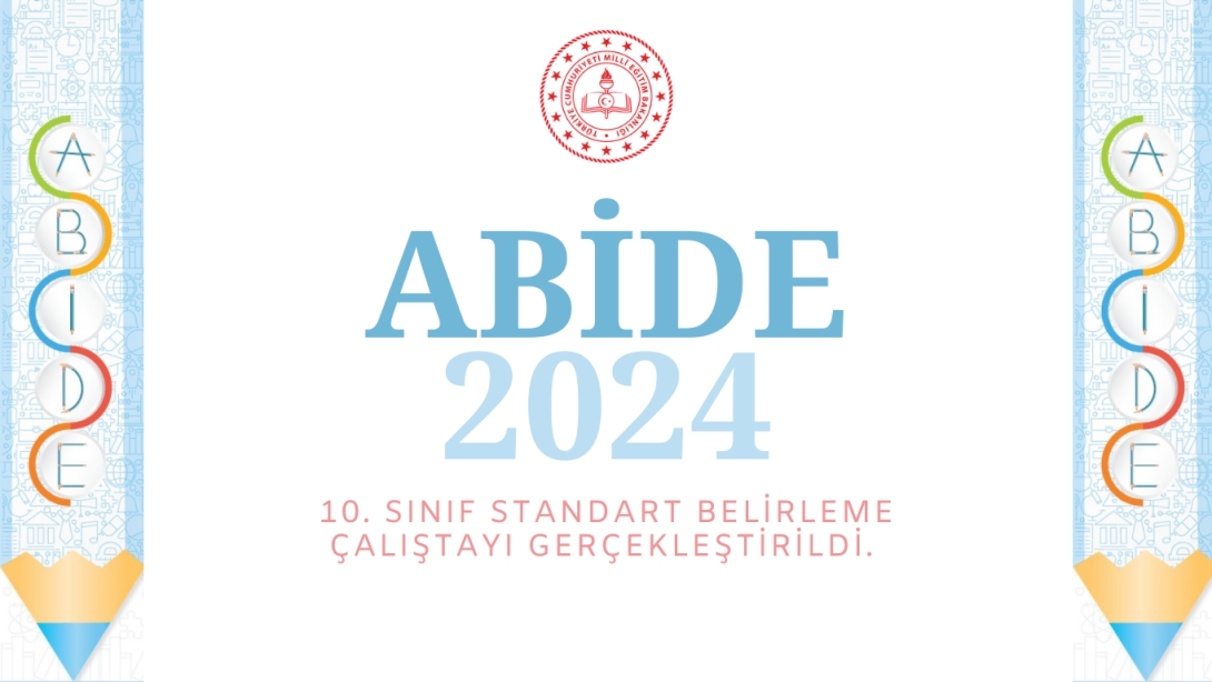 ABİDE 2024 ARAŞTIRMASI 10. SINIFLAR STANDART BELİRLEME ÇALIŞTAYI GERÇEKLEŞTİRİLDİ