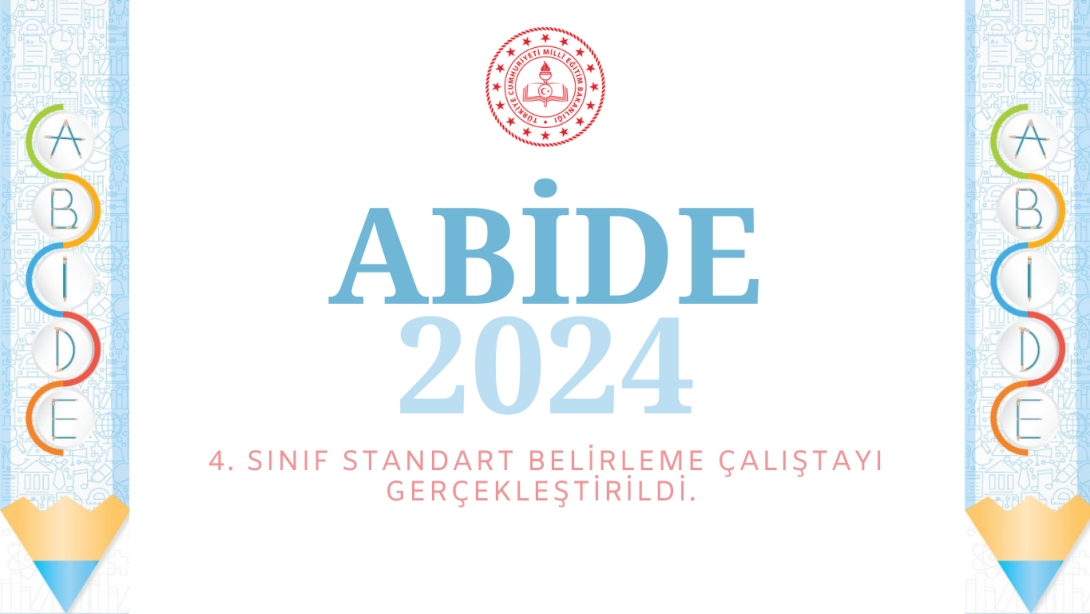 ABİDE 2024 ARAŞTIRMASI 4. SINIFLAR STANDART BELİRLEME ÇALIŞTAYI TAMAMLANDI